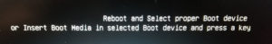 Reboot and Select proper Boot device